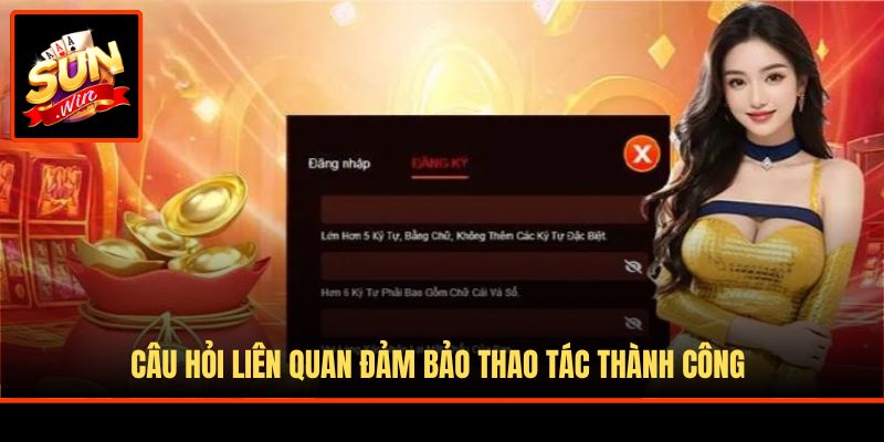 Câu hỏi liên quan đảm bảo thao tác thành công