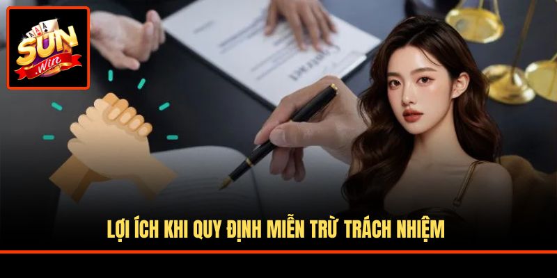 Lợi ích khi quy định miễn trừ trách nhiệm