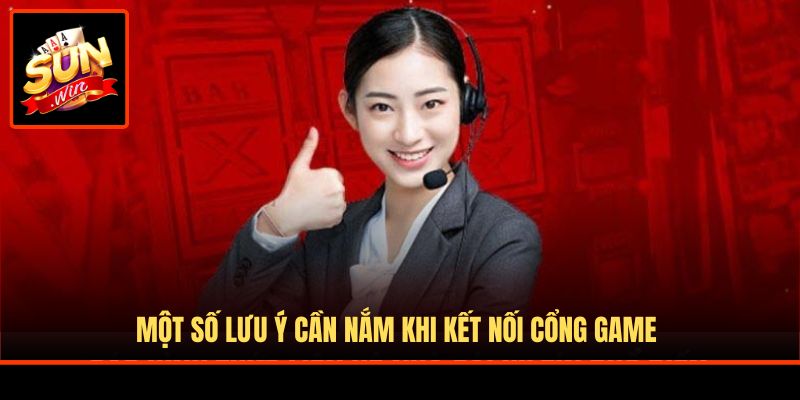 Một số lưu ý cần nắm khi kết nối cổng game