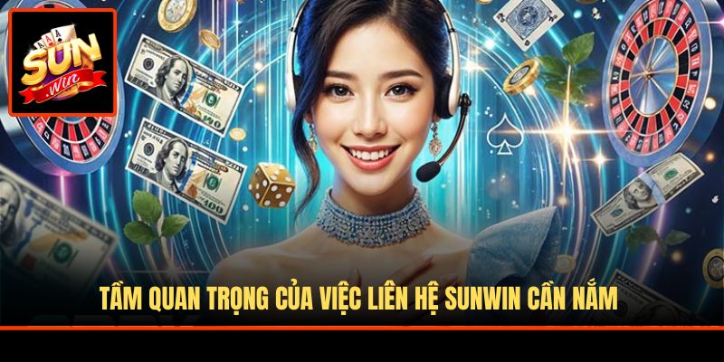 Tầm quan trọng của việc liên hệ Sunwin cần nắm