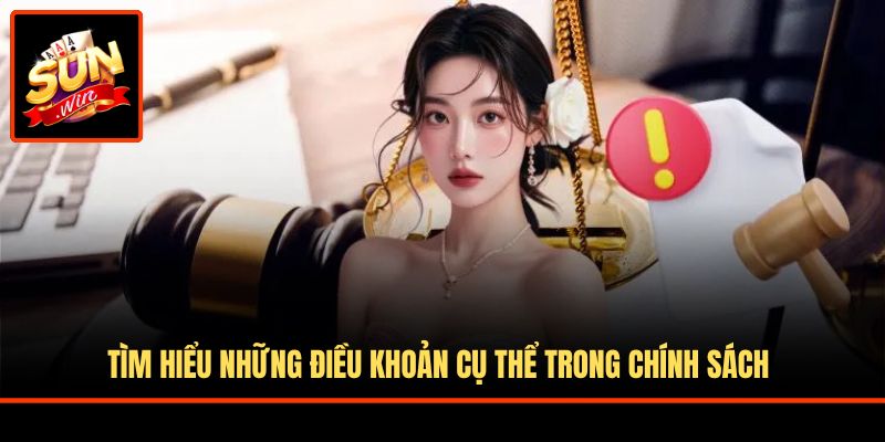 Tìm hiểu những điều khoản cụ thể trong chính sách