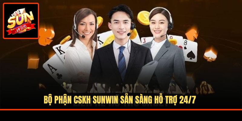 Bộ phận CSKH Sunwin sẵn sàng hỗ trợ 24/7