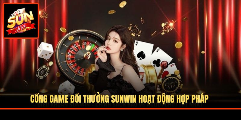 Cổng game đổi thưởng Sunwin hoạt động hợp pháp