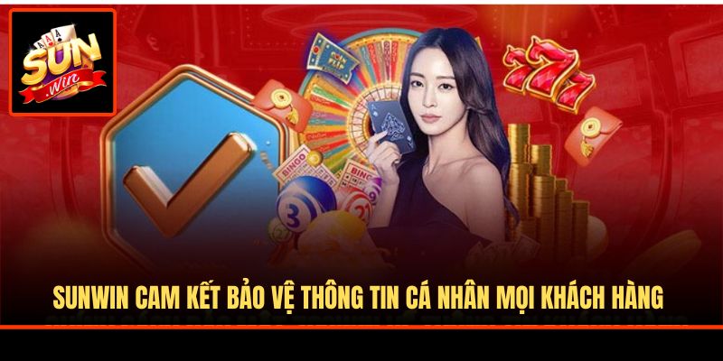 Sunwin cam kết bảo vệ thông tin cá nhân mọi khách hàng